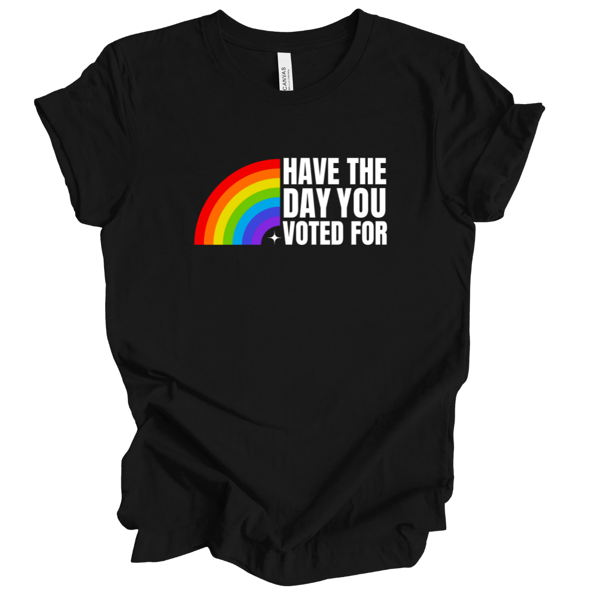 Have the day you voted for T-Shirt